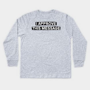 I Approve This Message Kids Long Sleeve T-Shirt